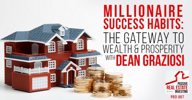 Millionaire Success Habits: The Gateway to Wealth & Prosperity – Dean Graziosi | PREI 087
