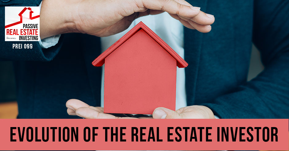 PREI 099 | Evolution Of The Real Estate Investor